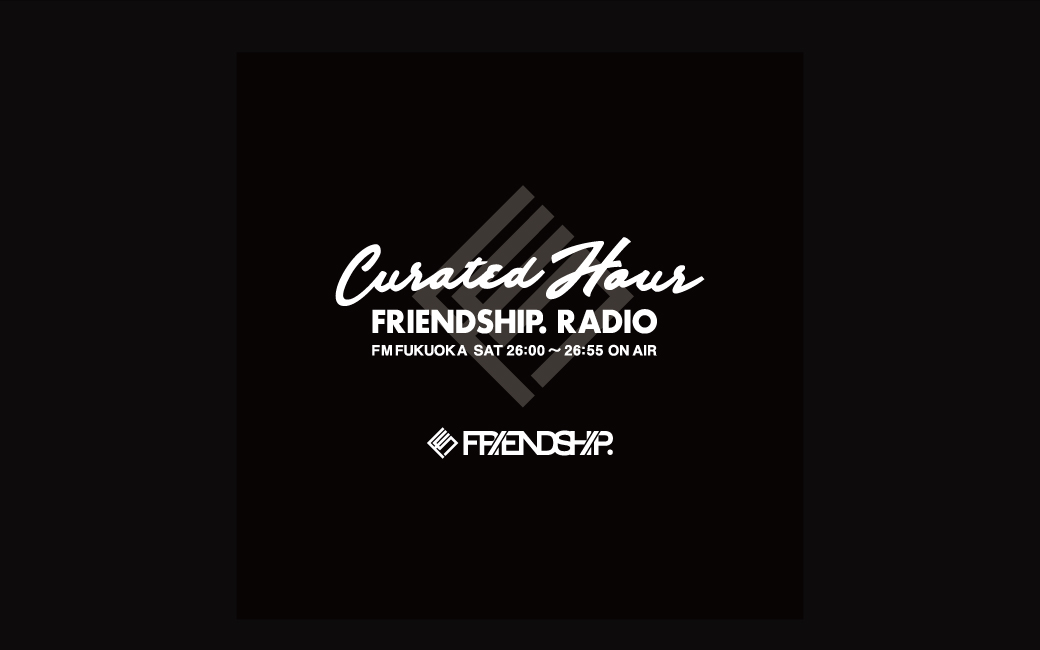 「Curated Hour ～FRIENDSHIP. RADIO」