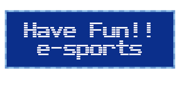 Have Fun!! e-sports